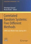 Correlated Random Systems : Five Diﬀerent Methods (CIRM Jean Morlet Chair, Spring 2013)