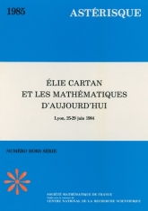 Elie Cartan et les mathématiques d'aujourd'hui, (Lyon, 25-29 juin 1984)